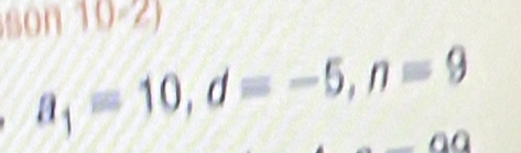 son 10-2)
a_1=10, d=-5, n=9
00