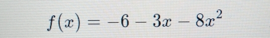 f(x)=-6-3x-8x^2