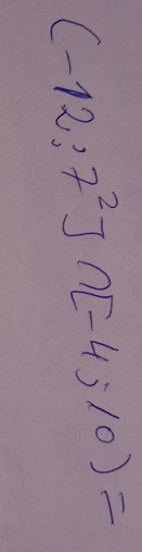 (-12;7^2]∩ [-4;10)=