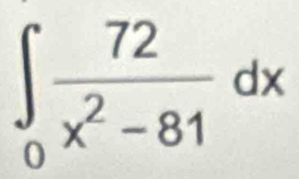 ∈t _0 72/x^2-81 dx