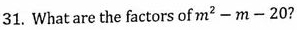 What are the factors of m^2-m-20 7