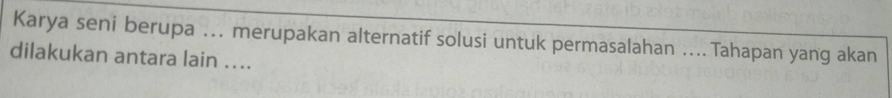 Karya seni berupa ... merupakan alternatif solusi untuk permasalahan ..Tahapan yang akan 
dilakukan antara lain ....