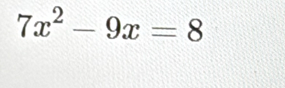 7x^2-9x=8