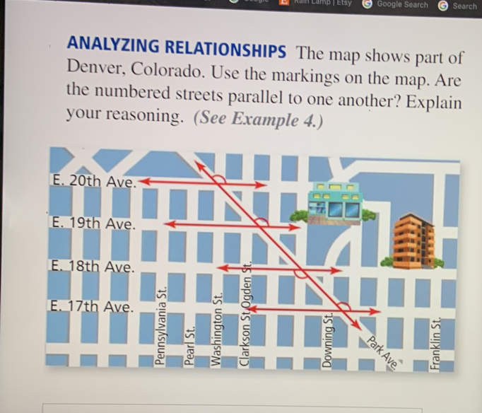 Rain Lamp | Étsy Google Search Search
ANALYZING RELATIONSHIPS The map shows part of
Denver, Colorado. Use the markings on the map. Are
the numbered streets parallel to one another? Explain
your reasoning. (See Example 4.)
E. 20th Ave.
E. 19th Ave.
E. 18th Ave.
a
E. 17th Ave.
Ave ě