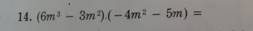 (6m^3-3m^2).(-4m^2-5m)=