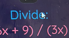 Divide:
x+9)/(3x)