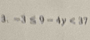 a、 -3≤slant 9-4y<37</tex>