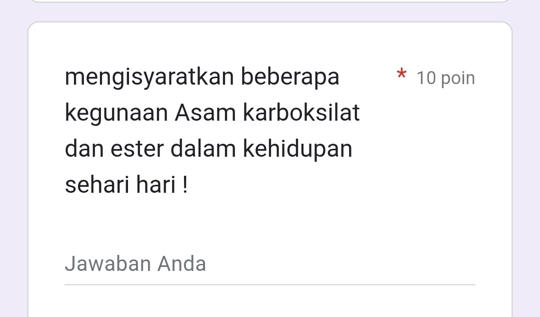 mengisyaratkan beberapa 10 poin 
kegunaan Asam karboksilat 
dan ester dalam kehidupan 
sehari hari ! 
Jawaban Anda 
_