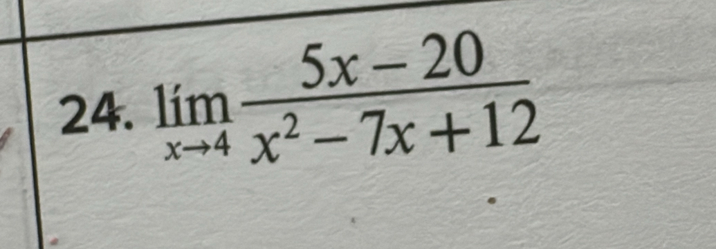 limlimits _xto 4 (5x-20)/x^2-7x+12 