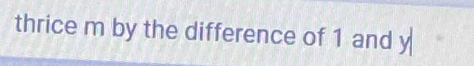 thrice m by the difference of 1 and y