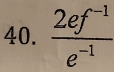  (2ef^(-1))/e^(-1) 