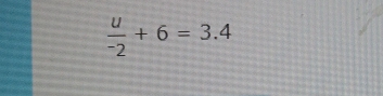 frac u^-2+6=3.4