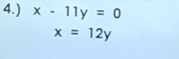 4.) x-11y=0
x=12y