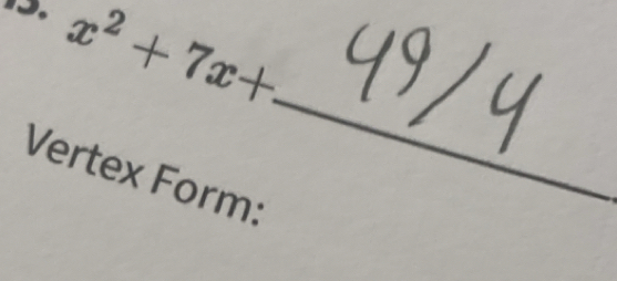 x^2+7x+
Vertex Form: 
_