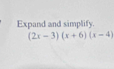 Expand and simplify.
(2x-3)(x+6)(x-4)