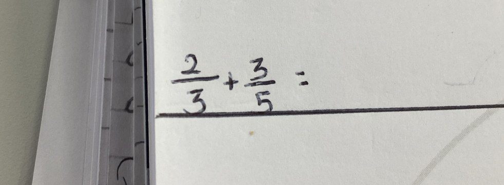  2/3 + 3/5 =