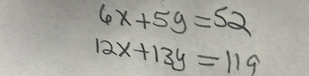 6x+5y=52
12x+13y=119