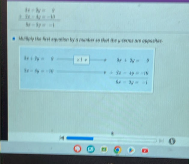 3x+9y=0
+9x-4y=-10
6x-9y=-1
Muitiply the first equation by a number so that the y -terms are opposites,
3x+9y=0 * 1= 8x+2y=9
9x-4y=-10
+2x-4y=-10
5x-2y=-1