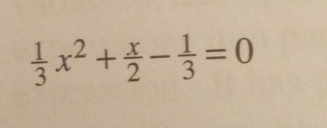  1/3 x^2+ x/2 - 1/3 =0