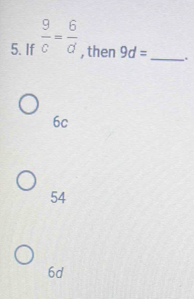 If  9/c = 6/d  , then 9d= _
6c
54
6d