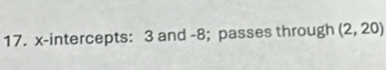 x-intercepts: 3 and -8; passes through (2,20)