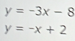 y=-3x-8
y=-x+2