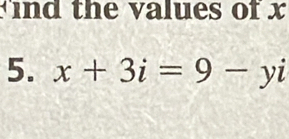 find the values of x
5. x+3i=9-yi