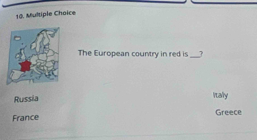 The European country in red is_ ?
Russia
Italy
Greece
France