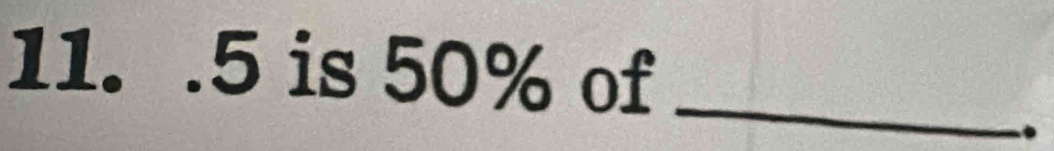 . 5 is 50% of_ 
..