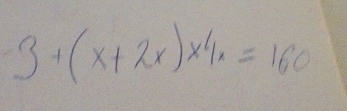 3+(x+2x)* 4x=160