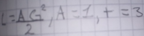 L= AG^2/2 A=1,+=3