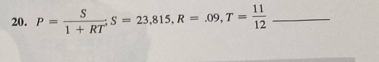 P= S/1+RT' S=23,815, R=.09, T= 11/12  _