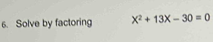 Solve by factoring
X^2+13X-30=0