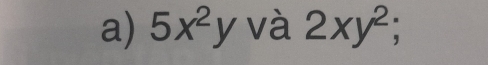 5x^2y và 2xy^2;