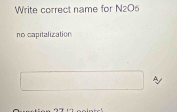 Write correct name for N2O5
no capitalization
A