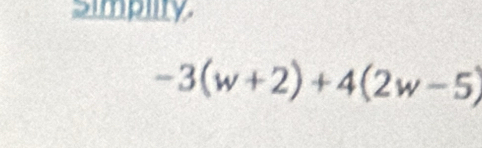 simpiity
-3(w+2)+4(2w-5)