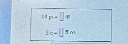 14pt=□ qt
2c=□ floz