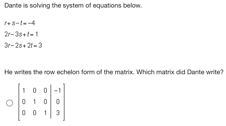 Dante is solving the system of equations below. r+s-t=-4 2r-3s+t=1 3r ...