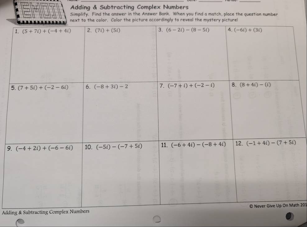 Adding & Subtracting Complex Numbers
Simplify. Find the answer in the Answer Bank. When you find a match, place the question number
9
Addth 201