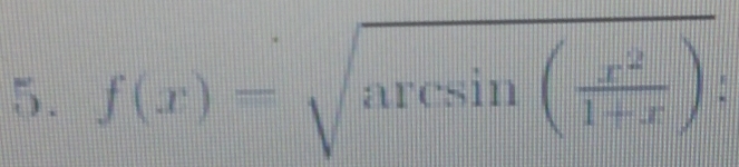 f(x)=sqrt(arcsin (frac x^2)1+x) :