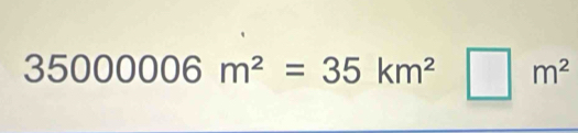 35000006m^2=35km^2□ m^2