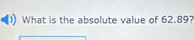 What is the absolute value of 62.89?