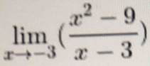 limlimits _xto -3( (x^2-9)/x-3 )