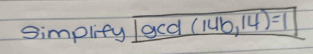 Simplify 1 boxed gcd(14b,14)=1