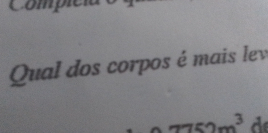 Comp 
Qual dos corpos é mais lev
152m^3 d