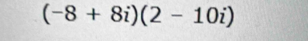 (-8+8i)(2-10i)