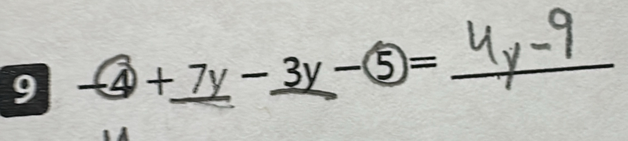 9 -4+_ 7y-_ 3y- = _