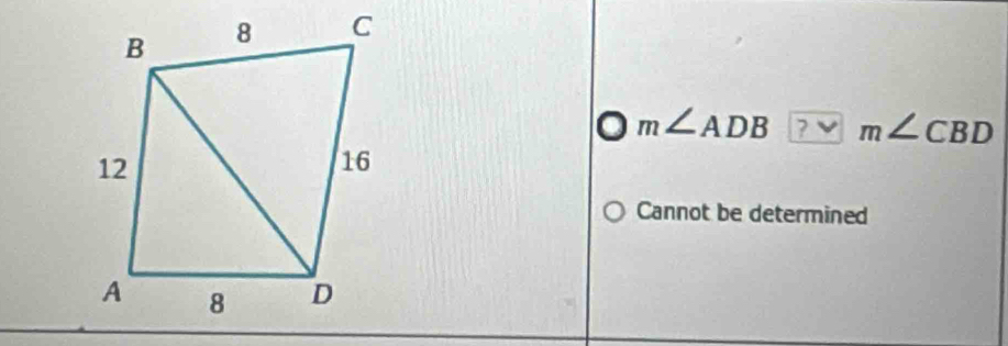 m∠ ADB m∠ CBD
Cannot be determined