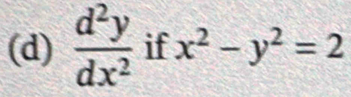  d^2y/dx^2  if x^2-y^2=2