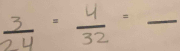  3/24 = 4/32 =frac 